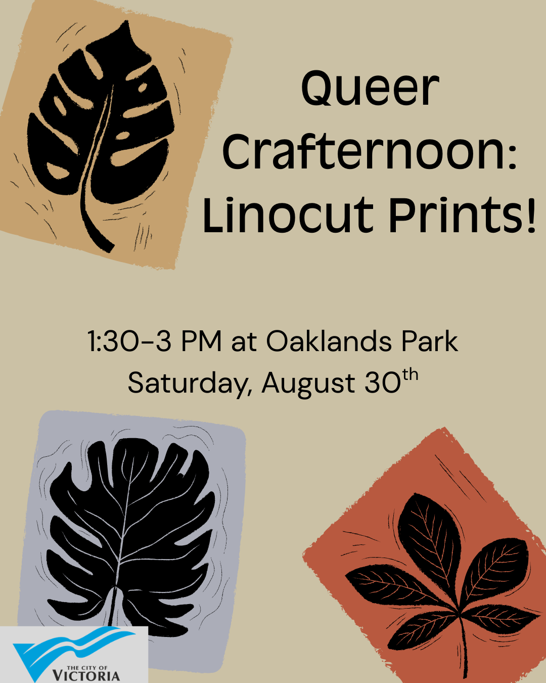 3 cartoons of linocut prints of plant leaves are dispersed over a beige background. Text reads: "Queer Crafternoon: Linocut prints! 1:30-3 PM at Oaklands Park, Saturday August 30th." The City of Victoria logo is in the bottom corner